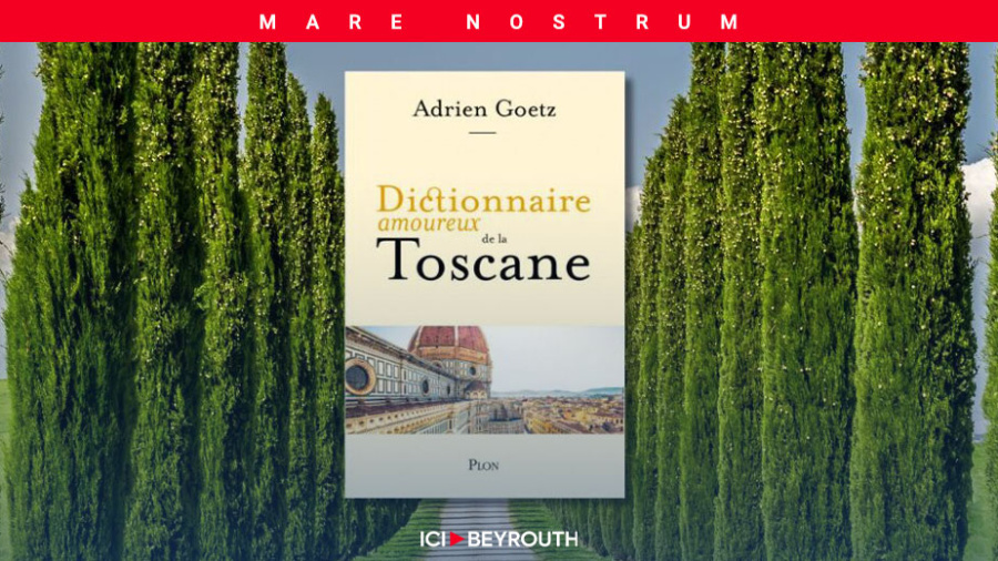 «Dictionnaire amoureux de la Toscane» d'Adrien Goetz