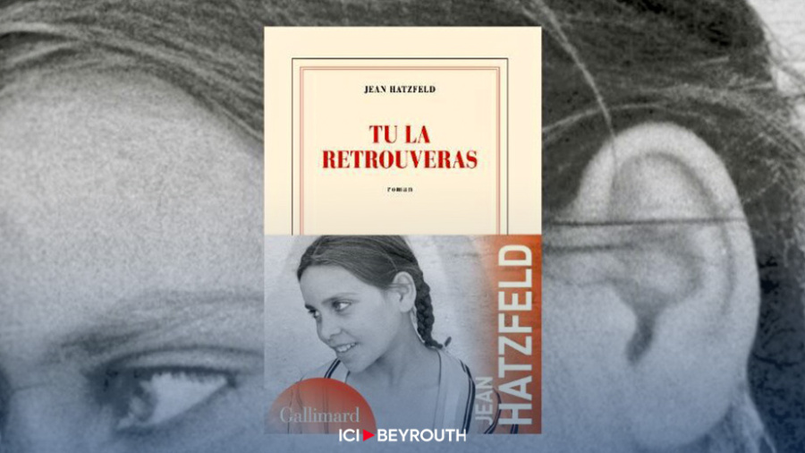 «Tu la retrouveras»: un roman de Jean Hatzfeld